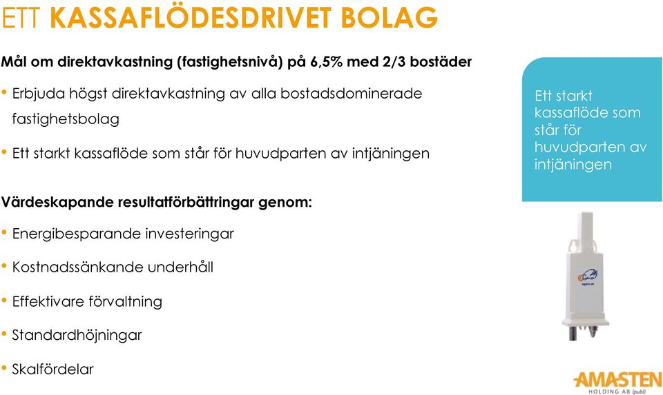 intjäningen Ett starkt kassaflöde som står för huvudparten av intjäningen Värdeskapande resultatförbättringar