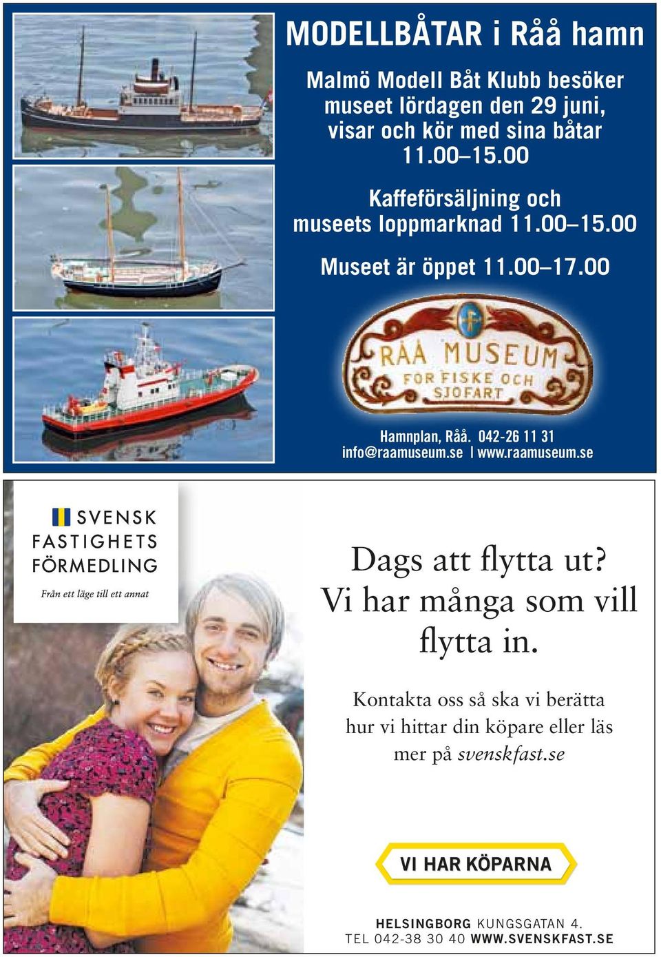 042-26 11 31 info@raamuseum.se www.raamuseum.se Dags att flytta ut? Vi har många som vill flytta in.