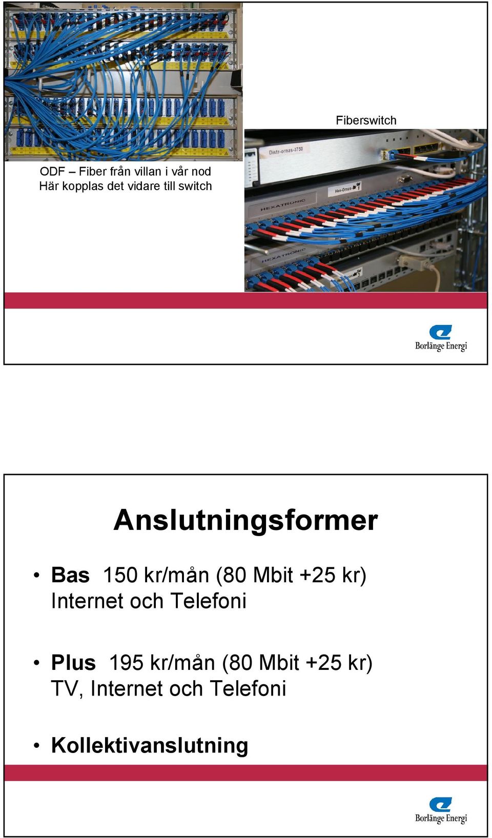 (80 Mbit +25 kr) Internet och Telefoni Plus 195 kr/mån