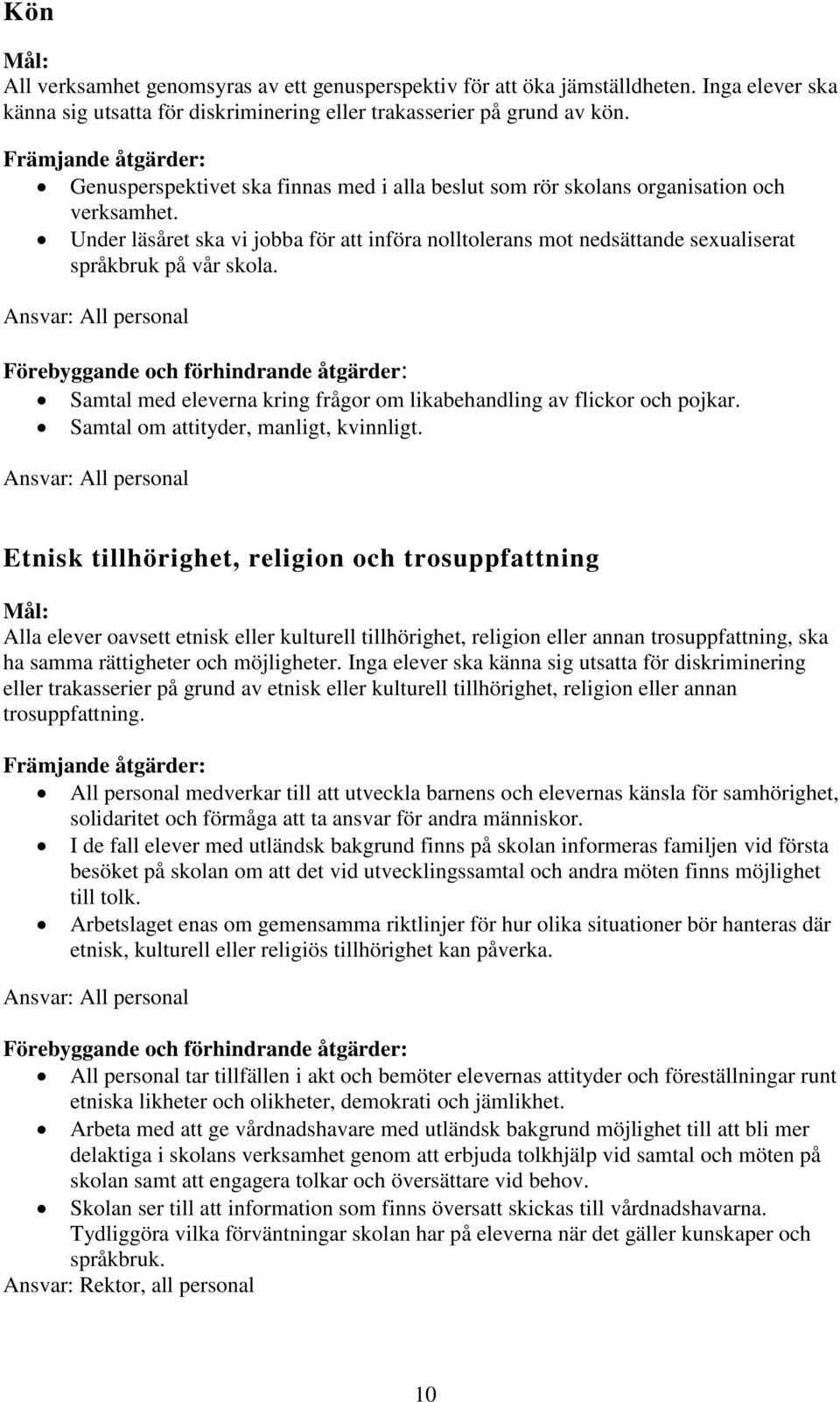 Under läsåret ska vi jobba för att införa nolltolerans mot nedsättande sexualiserat språkbruk på vår skola.