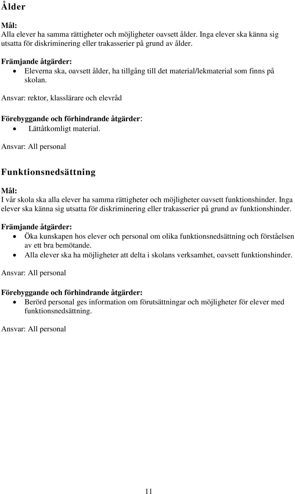 Ansvar: rektor, klasslärare och elevråd Förebyggande och förhindrande åtgärder: Lättåtkomligt material.
