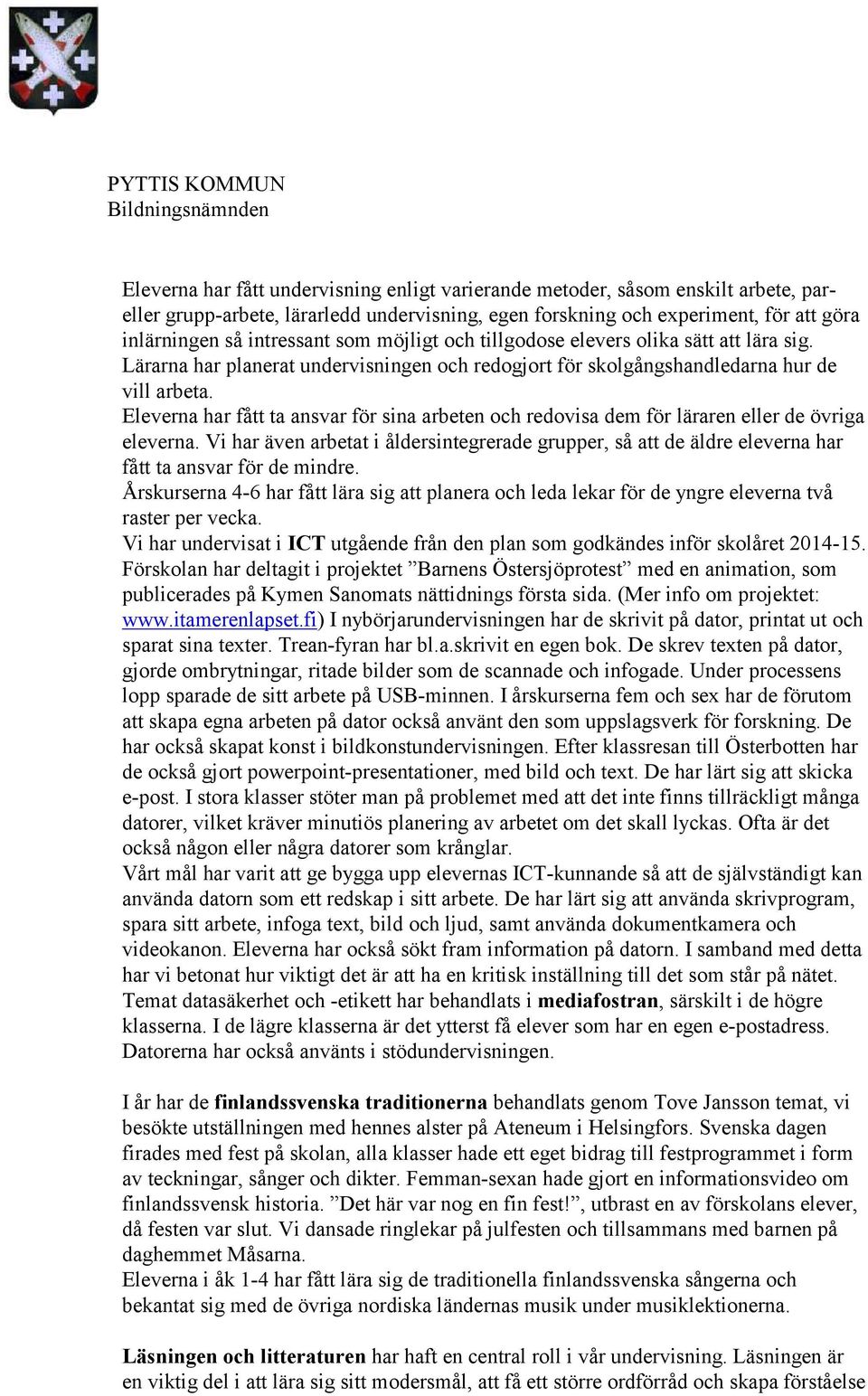 Eleverna har fått ta ansvar för sina arbeten och redovisa dem för läraren eller de övriga eleverna.