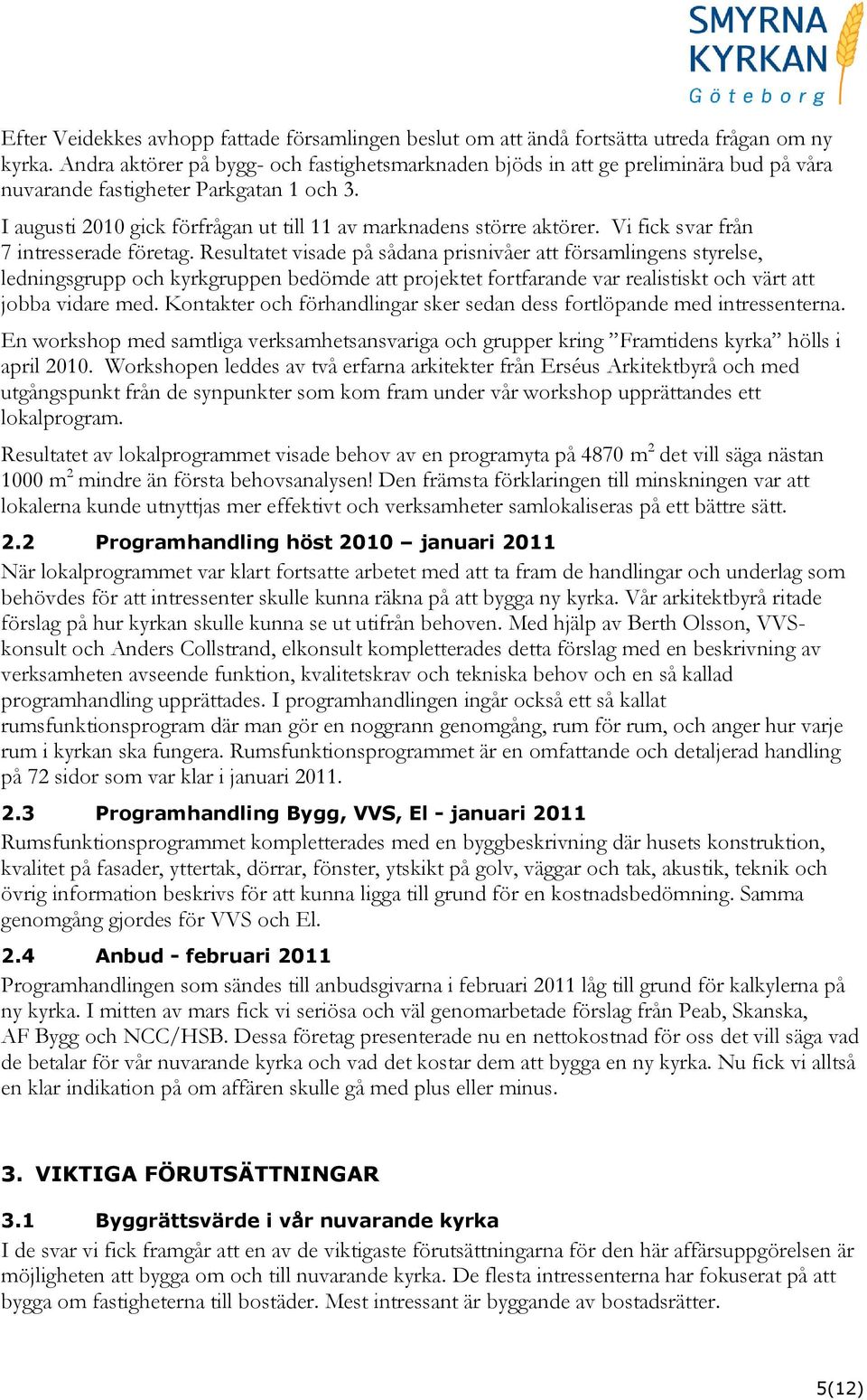 Vi fick svar från 7 intresserade företag.