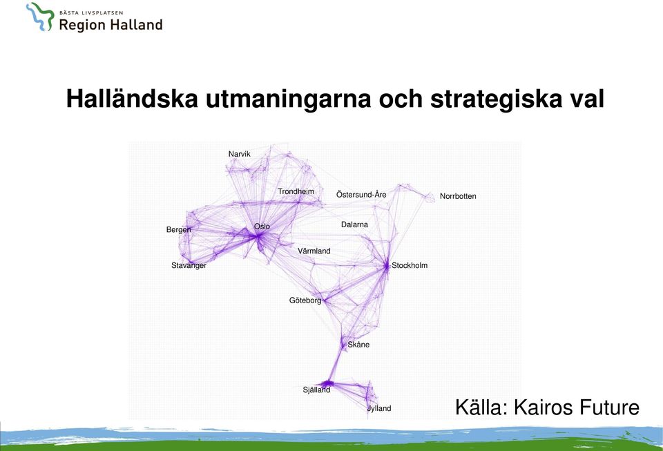 Bergen Oslo Dalarna Värmland Stavanger