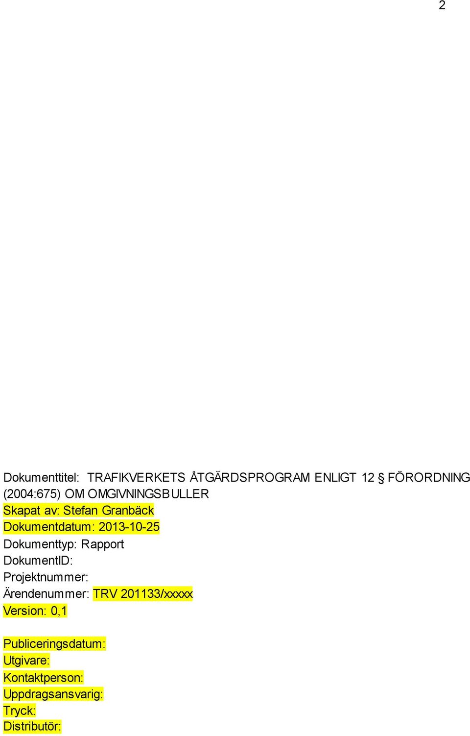 Dokumenttyp: Rapport DokumentID: Projektnummer: Ärendenummer: TRV 201133/xxxxx