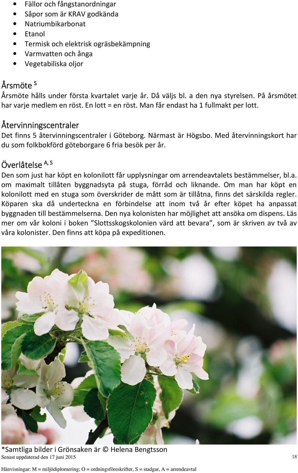 Återvinningscentraler Det finns 5 återvinningscentraler i Göteborg. Närmast är Högsbo. Med återvinningskort har du som folkbokförd göteborgare 6 fria besök per år.