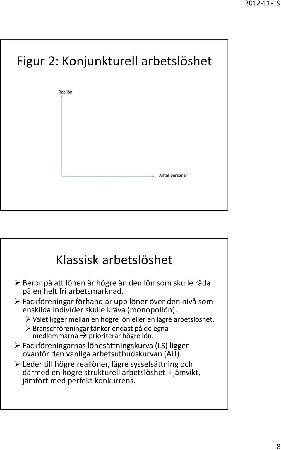 Valet ligger mellan en högre lön eller en lägre arbetslöshet. Branschföreningar tänker endast på de egna medlemmarna prioriterar högre lön.