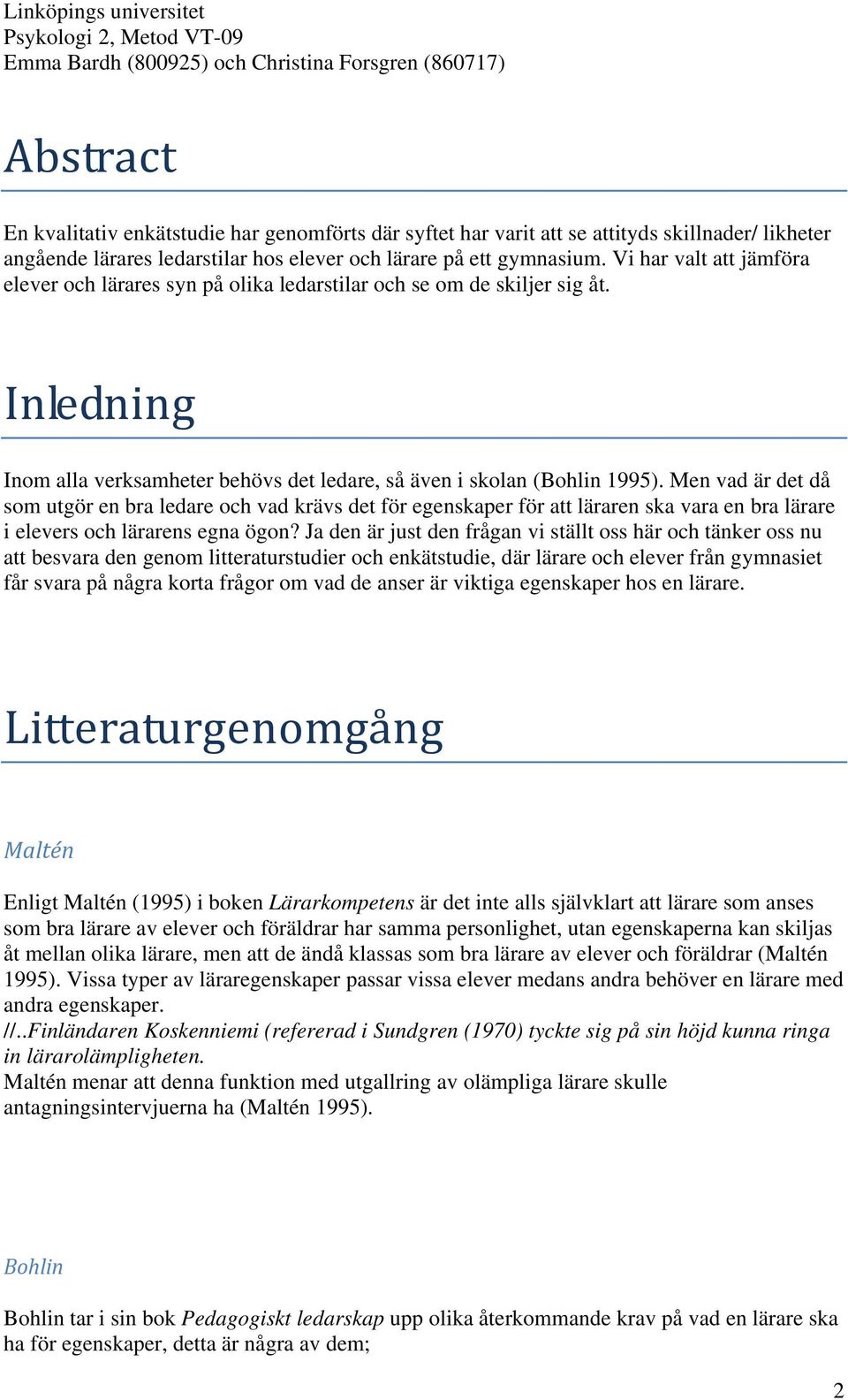 Men vad är det då som utgör en bra ledare och vad krävs det för egenskaper för att läraren ska vara en bra lärare i elevers och lärarens egna ögon?