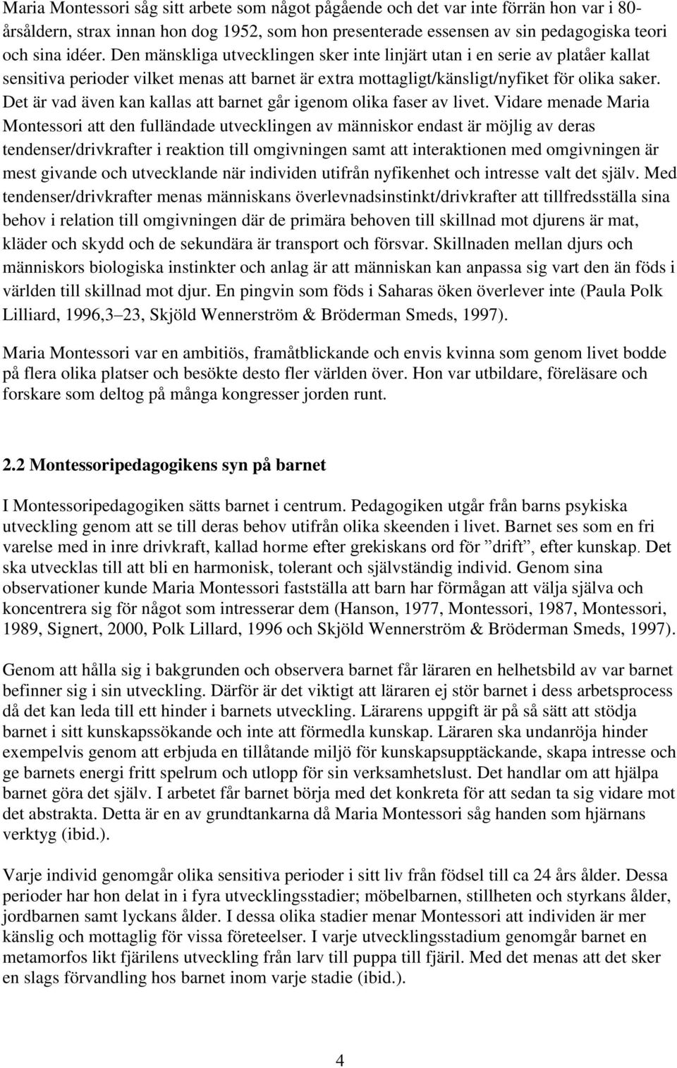 Det är vad även kan kallas att barnet går igenom olika faser av livet.