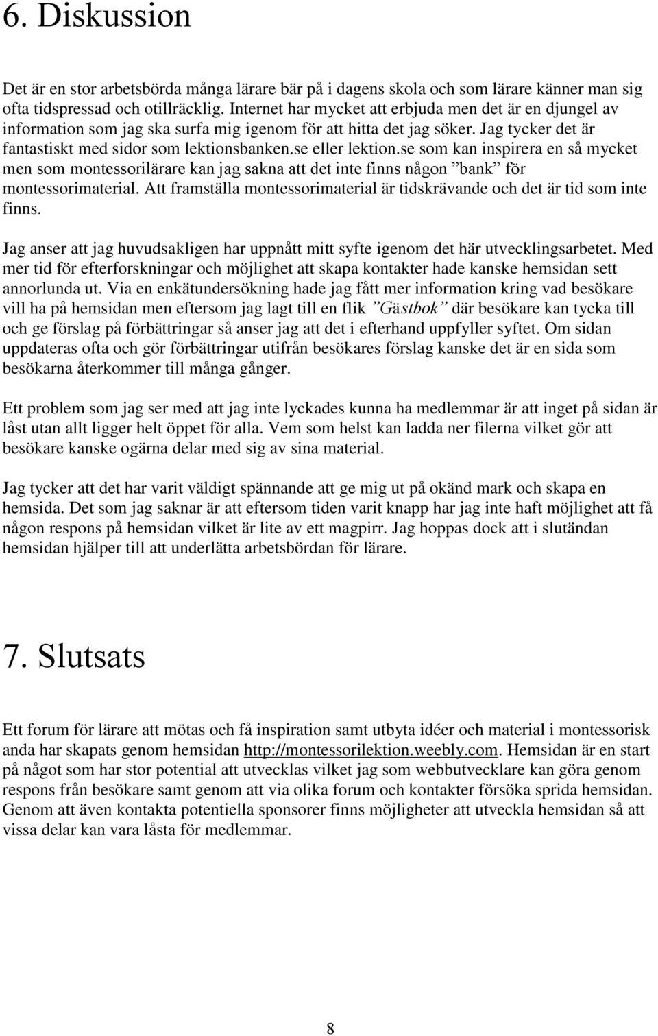 se eller lektion.se som kan inspirera en så mycket men som montessorilärare kan jag sakna att det inte finns någon bank för montessorimaterial.