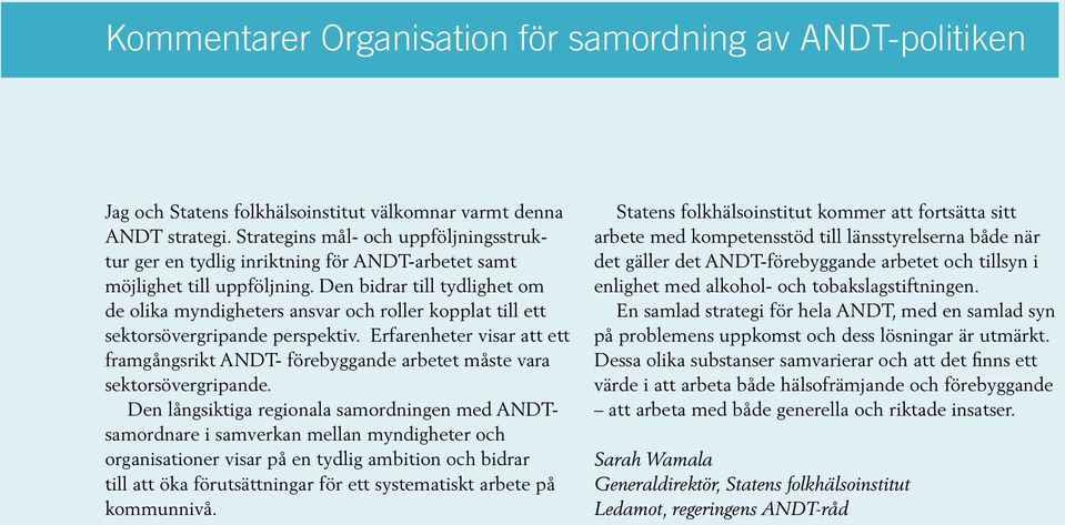 Den bidrar till tydlighet om de olika myndigheters ansvar och roller kopplat till ett sektorsövergripande perspektiv.