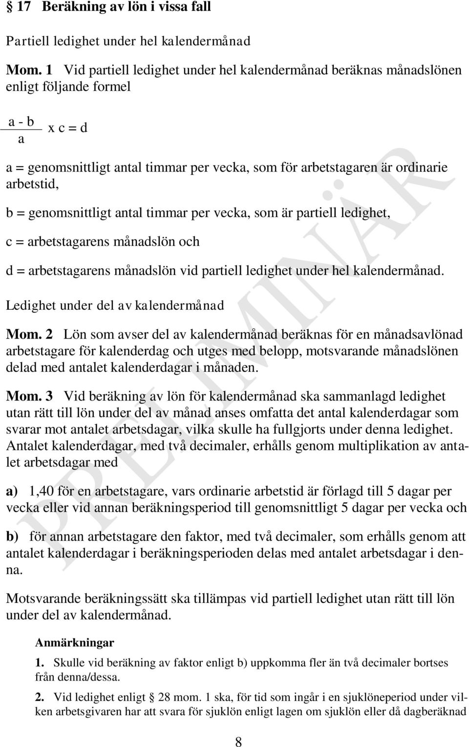 = genomsnittligt antal timmar per vecka, som är partiell ledighet, c = arbetstagarens månadslön och d = arbetstagarens månadslön vid partiell ledighet under hel kalendermånad.