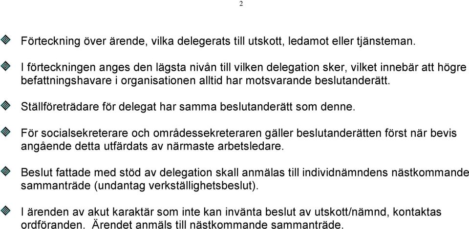 Ställföreträdare för delegat har samma beslutanderätt som denne.