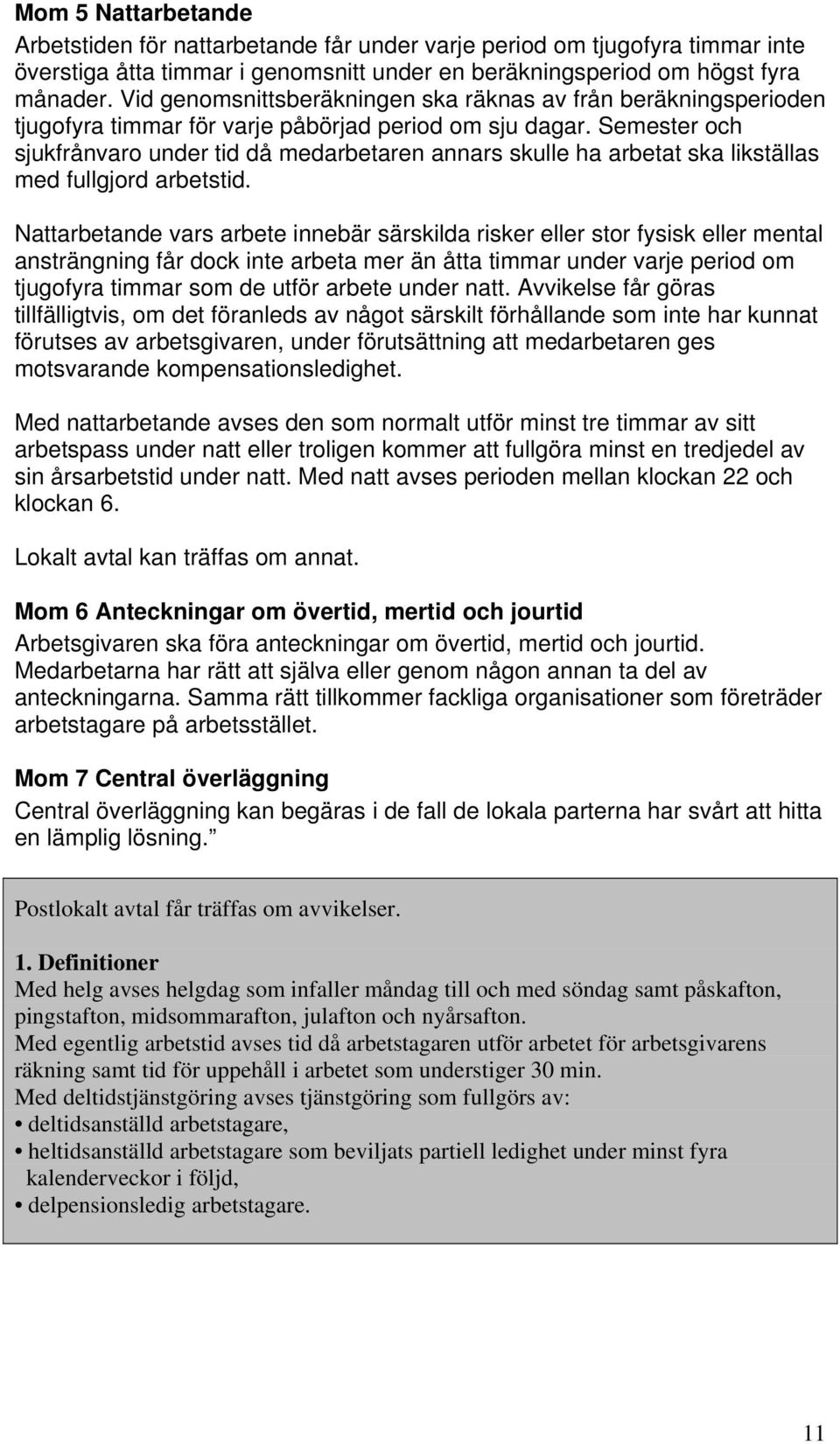 Semester och sjukfrånvaro under tid då medarbetaren annars skulle ha arbetat ska likställas med fullgjord arbetstid.