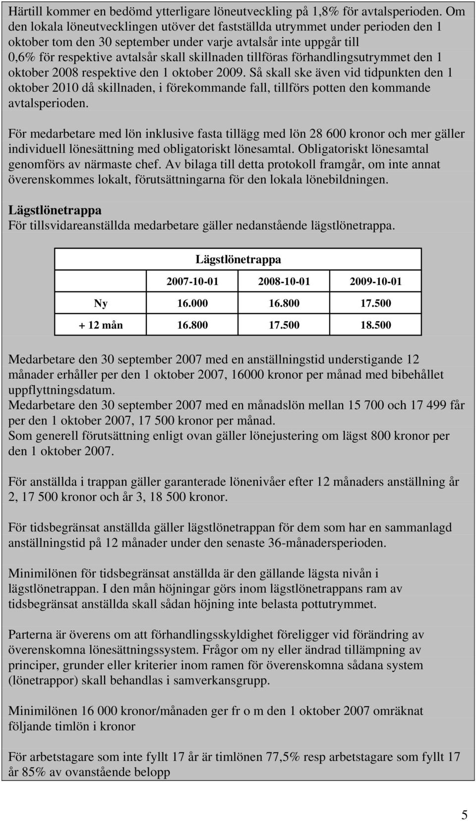 tillföras förhandlingsutrymmet den 1 oktober 2008 respektive den 1 oktober 2009.