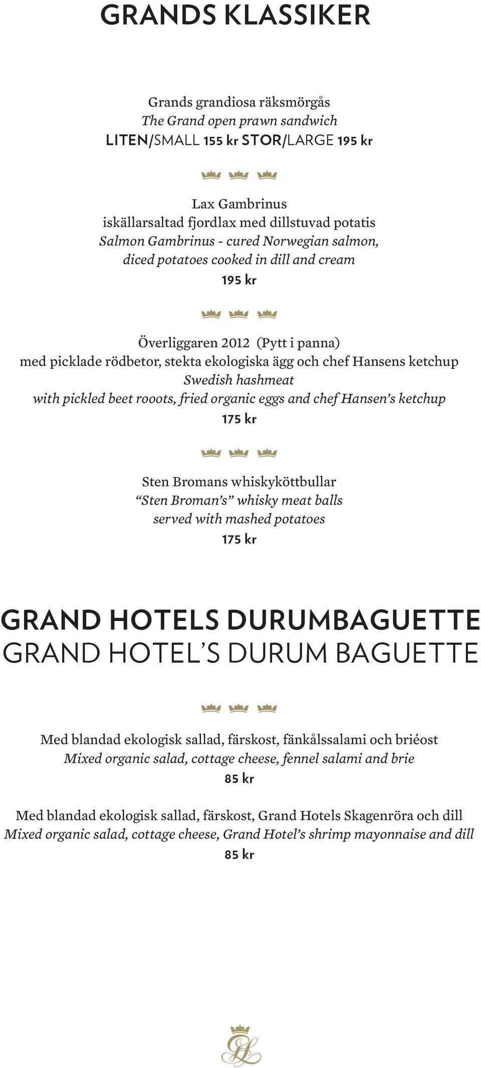 beet rooots, fried organic eggs and chef Hansen s ketchup 175 kr Sten Bromans whiskyköttbullar Sten Broman s whisky meat balls served with mashed potatoes 175 kr Grand Hotels durumbaguette Grand