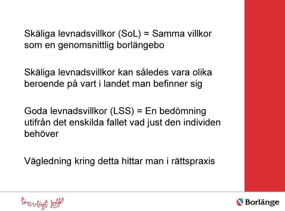 befinner sig Goda levnadsvillkor (LSS) = En bedömning utifrån det enskilda