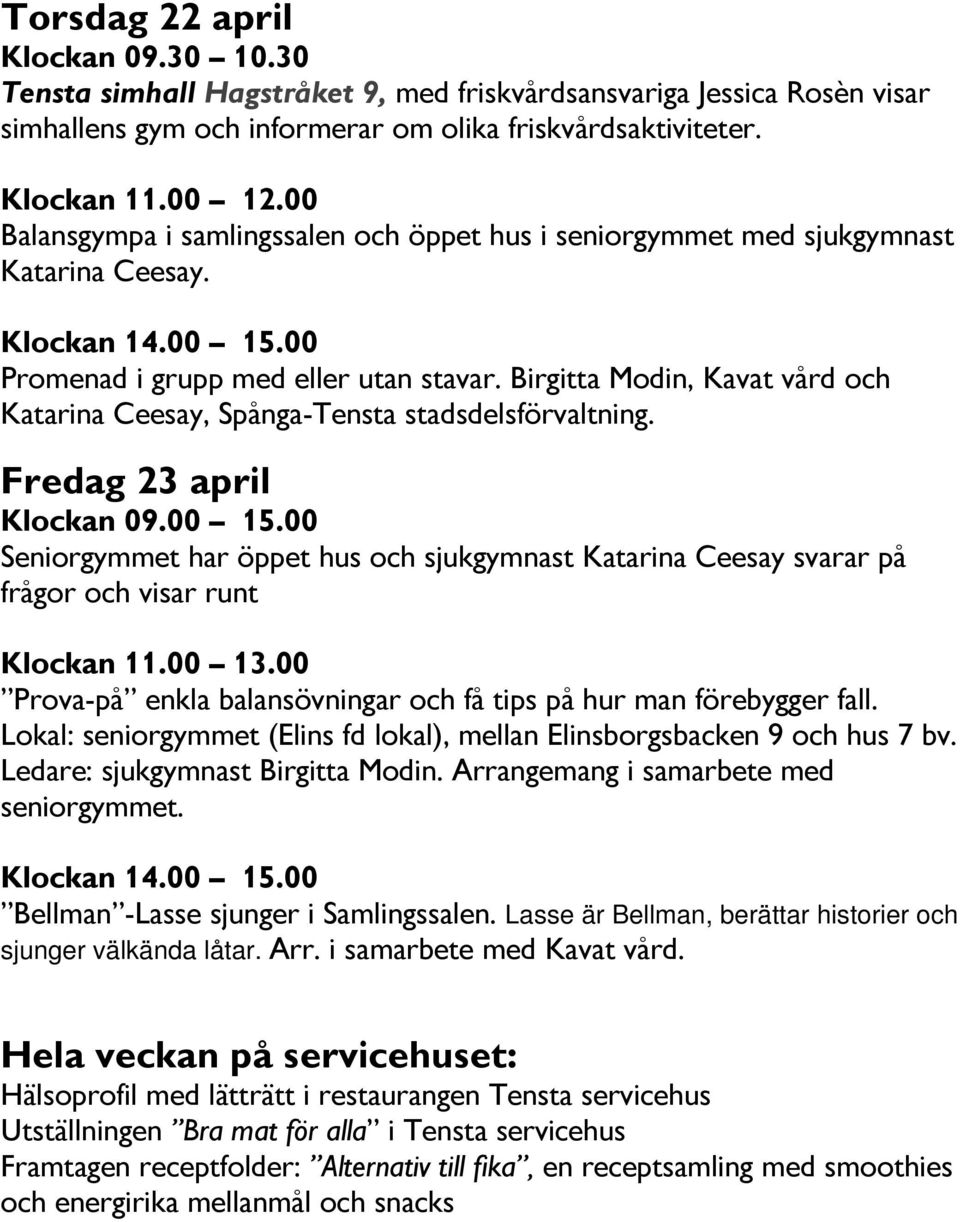 Birgitta Modin, Kavat vård och Katarina Ceesay, Spånga-Tensta stadsdelsförvaltning. Fredag 23 april Klockan 09.00 15.