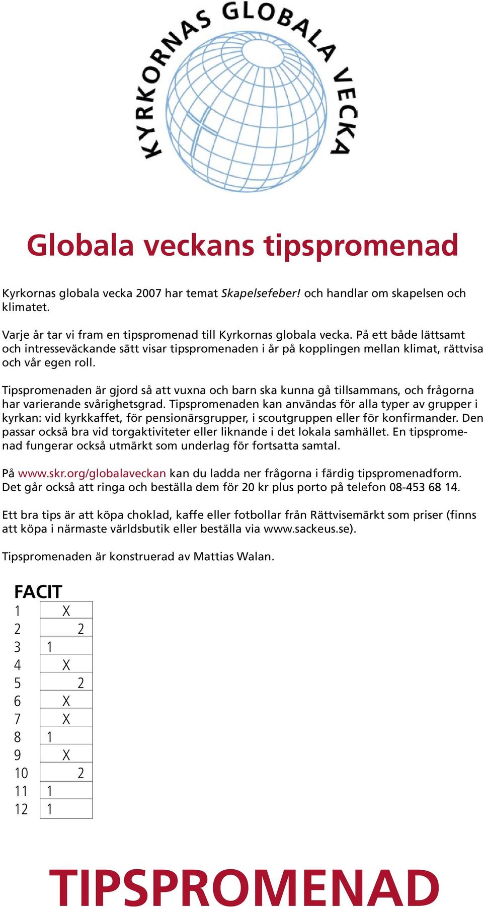 Tipspromenaden är gjord så att vuxna och barn ska kunna gå tillsammans, och frågorna har varierande svårighetsgrad.