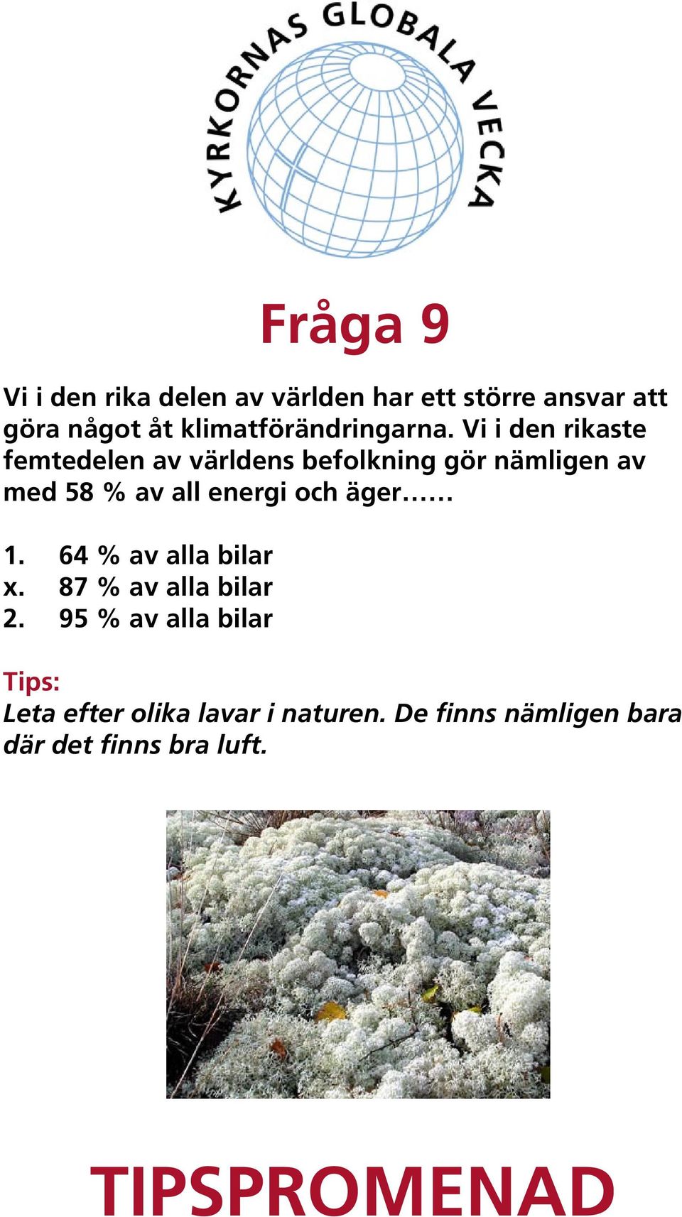 Vi i den rikaste femtedelen av världens befolkning gör nämligen av med 58 % av all