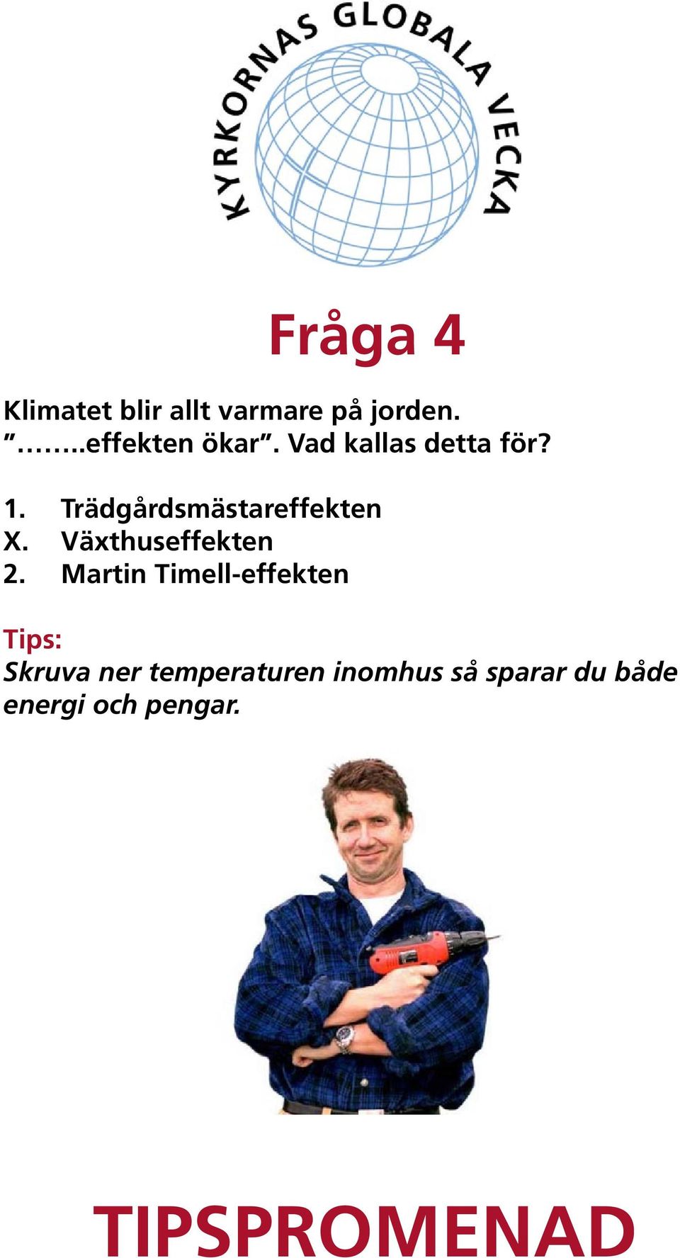 Trädgårdsmästareffekten X. Växthuseffekten 2.