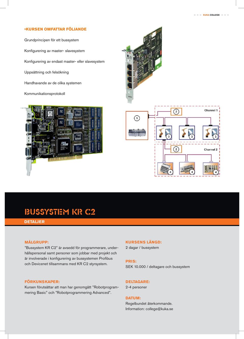 personer som jobbar med projekt och är involverade i konfigurering av bussystemen Profibus och Devicenet tillsammans med KR C2 styrsystem.