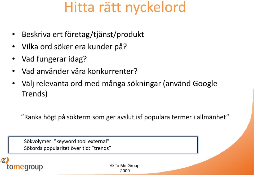 Välj relevanta ord med många sökningar (använd Google Trends) Ranka högt på sökterm