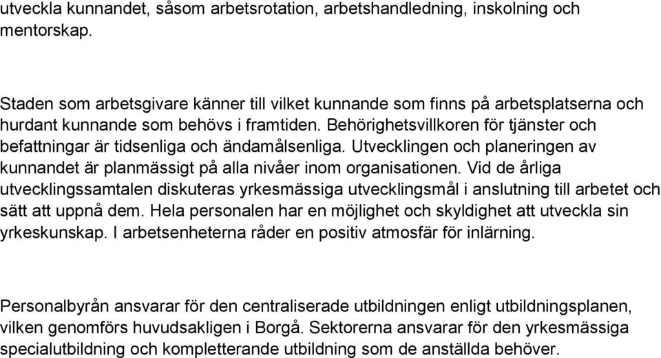 Behörighetsvillkoren för tjänster och befattningar är tidsenliga och ändamålsenliga. Utvecklingen och planeringen av kunnandet är planmässigt på alla nivåer inom organisationen.