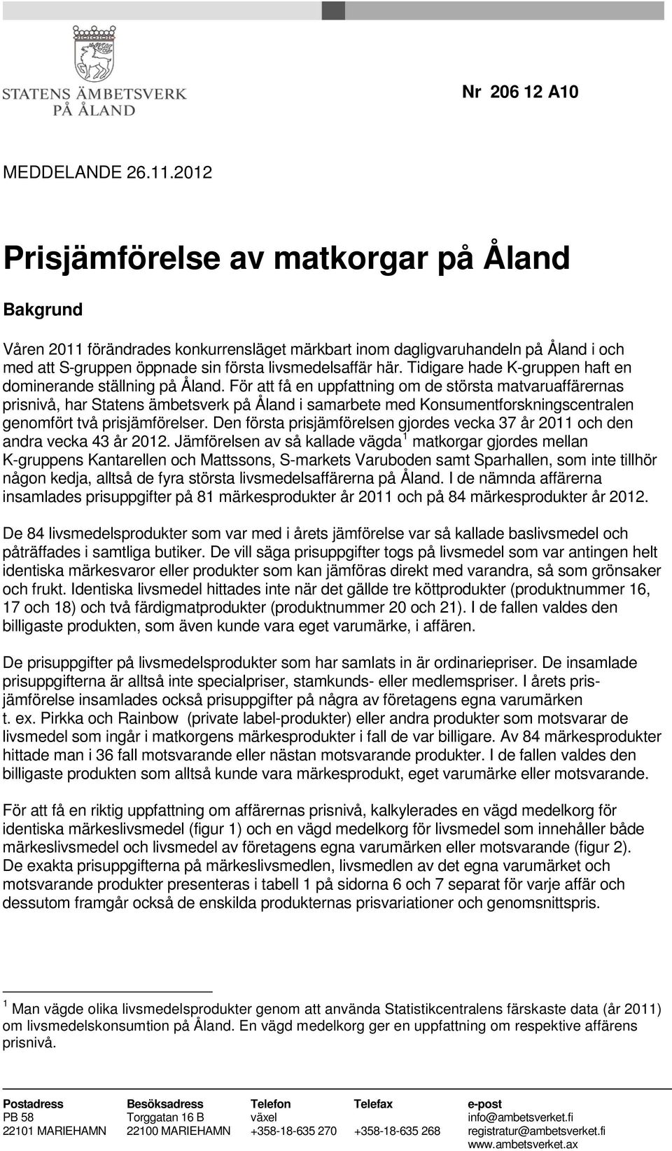 Tidigare hade K-gruppen haft en dominerande ställning på Åland.