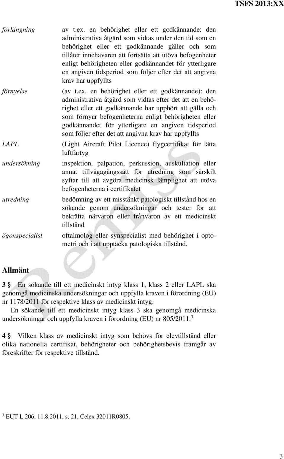 befogenheter enligt behörigheten eller godkännandet för ytterligare en angiven tidsperiod som följer efter det att angivna krav har uppfyllts (av t.ex.