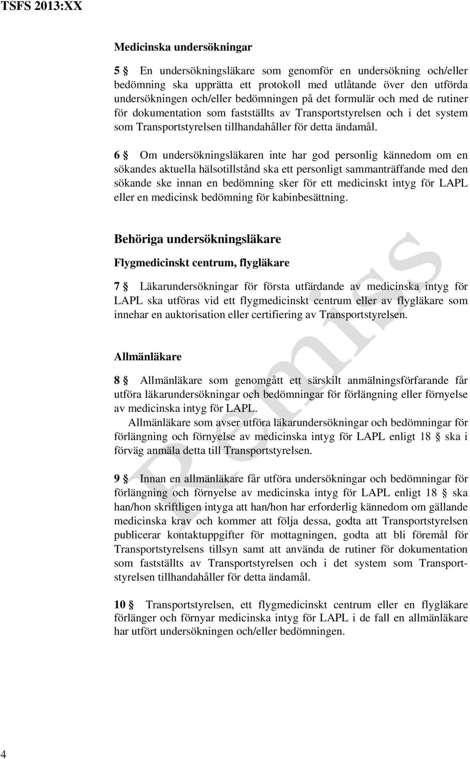 6 Om undersökningsläkaren inte har god personlig kännedom om en sökandes aktuella hälsotillstånd ska ett personligt sammanträffande med den sökande ske innan en bedömning sker för ett medicinskt