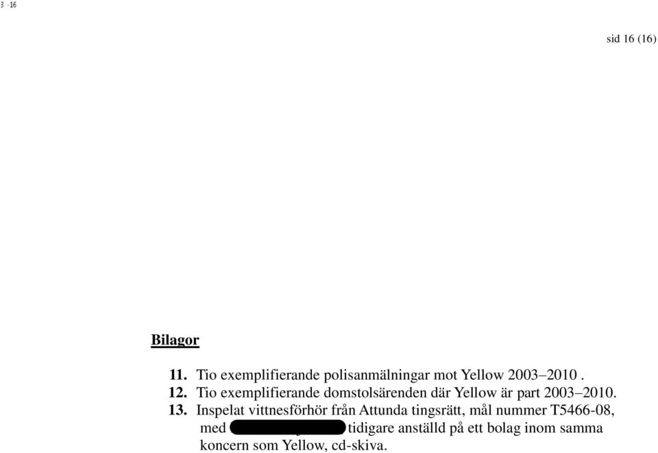 Tio exemplifierande domstolsärenden där Yellow är part 2003 2010. 13.