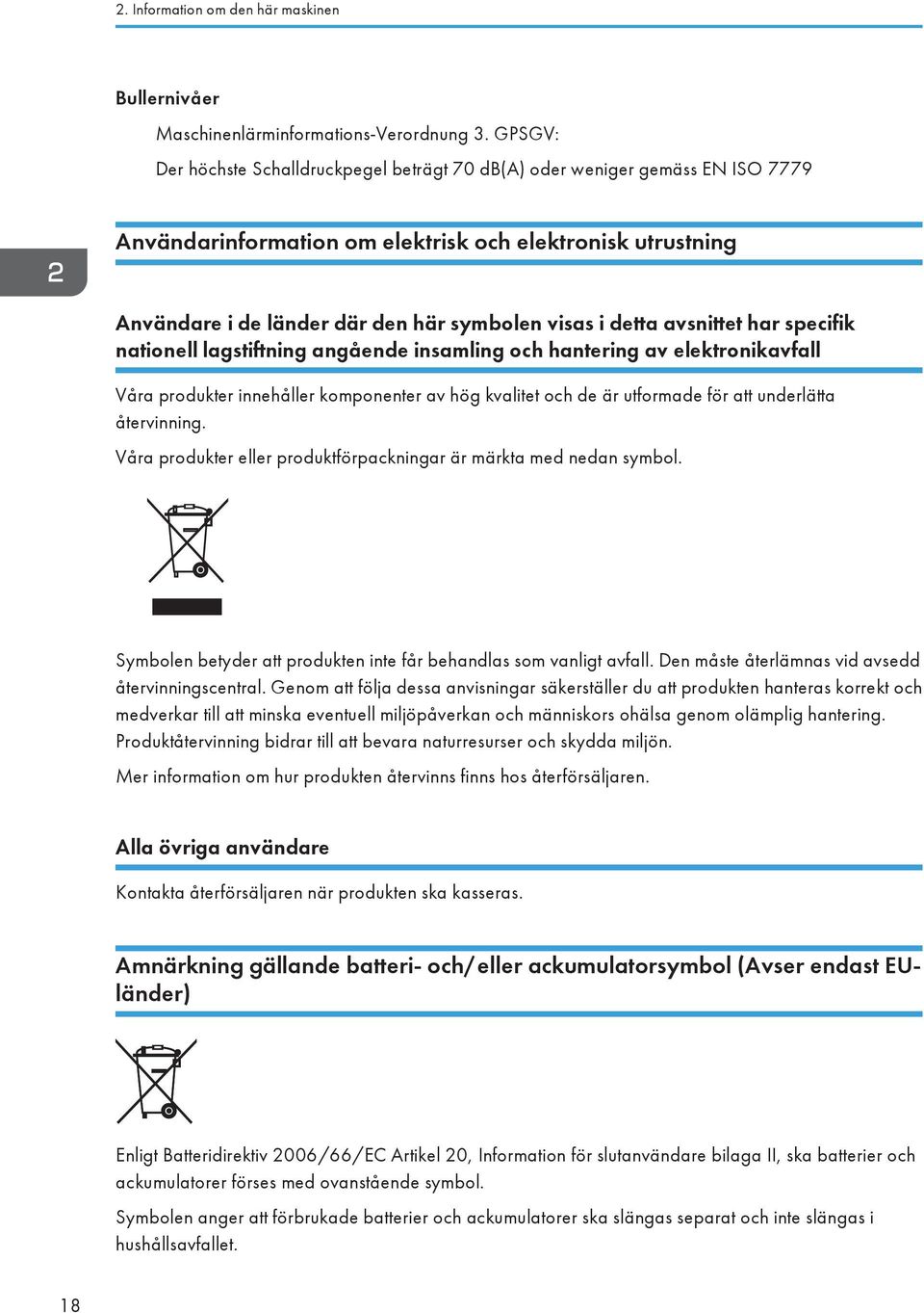 detta avsnittet har specifik nationell lagstiftning angående insamling och hantering av elektronikavfall Våra produkter innehåller komponenter av hög kvalitet och de är utformade för att underlätta