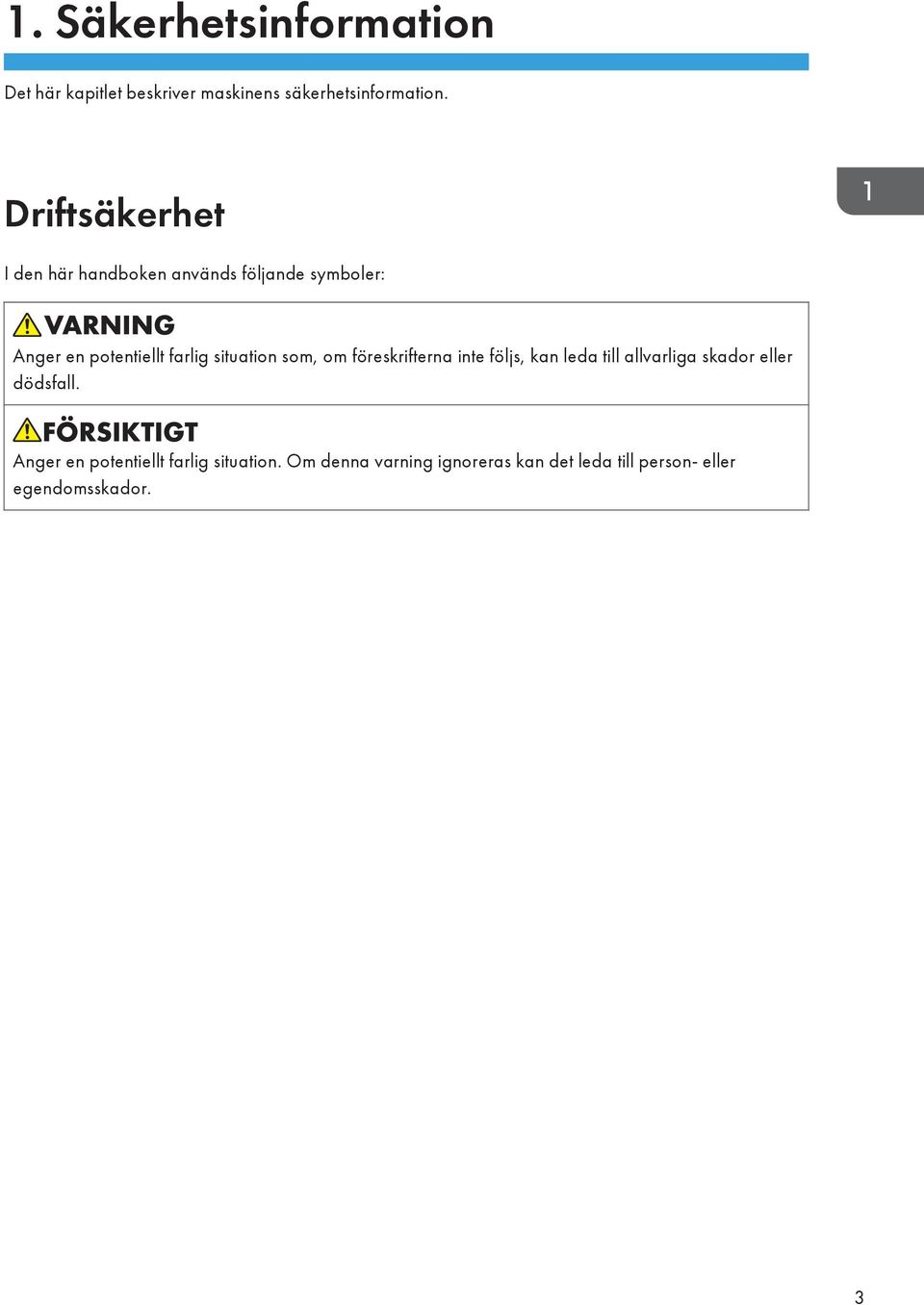 situation som, om föreskrifterna inte följs, kan leda till allvarliga skador eller dödsfall.