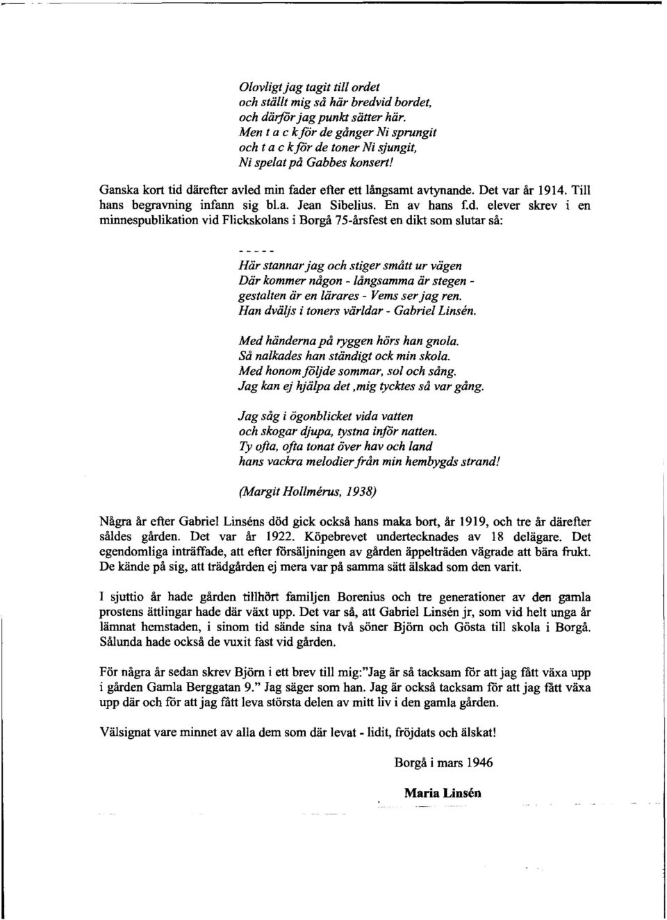 Till hans begravning infann sig bl.a. Jean Sibelius. En av hans f.d.