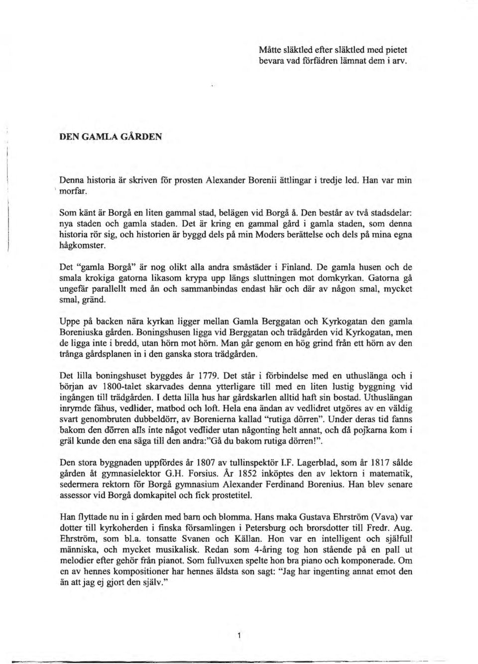 Det är kring en gammal gård i gamla staden, som denna historia rör sig, och historien är byggd dels på min Moders berättelse och dels på mina egna hågkomster.