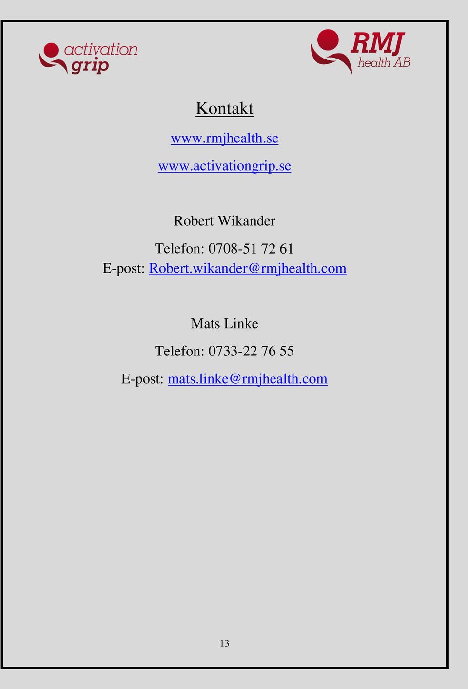 E-post: Robert.wikander@rmjhealth.