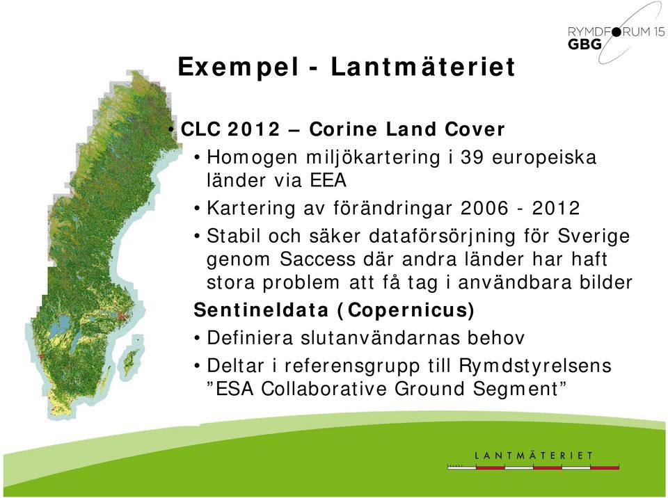 där andra länder har haft stora problem att få tag i användbara bilder Sentineldata (Copernicus)