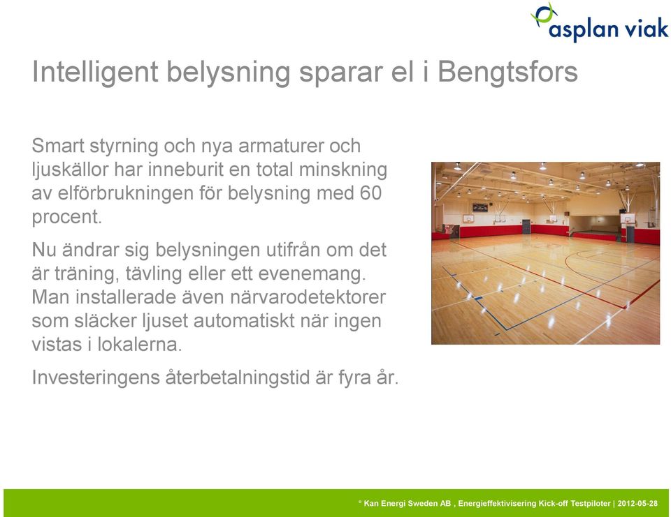 Nu ändrar sig belysningen utifrån om det är träning, tävling eller ett evenemang.