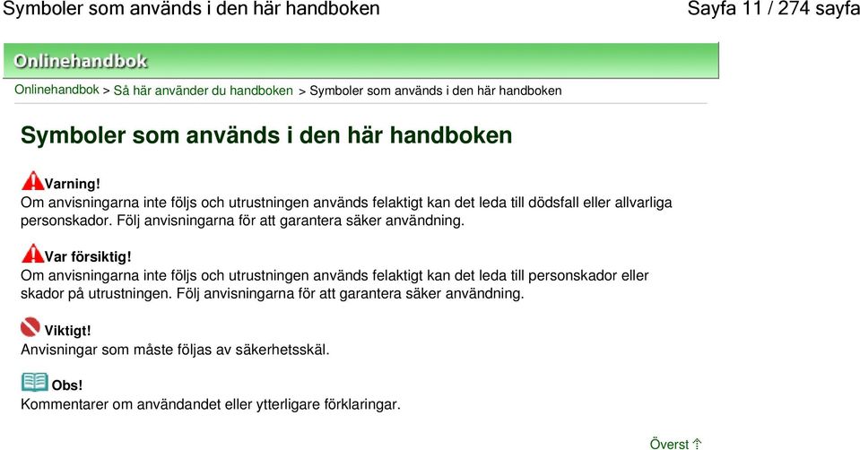 Följ anvisningarna för att garantera säker användning. Var försiktig!