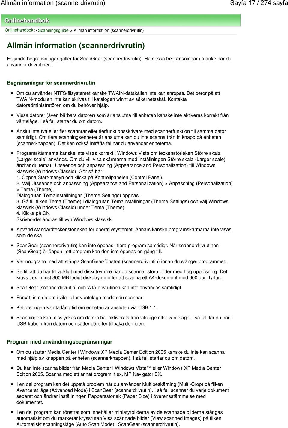 Begränsningar för scannerdrivrutin Om du använder NTFS-filsystemet kanske TWAIN-datakällan inte kan anropas. Det beror på att TWAIN-modulen inte kan skrivas till katalogen winnt av säkerhetsskäl.
