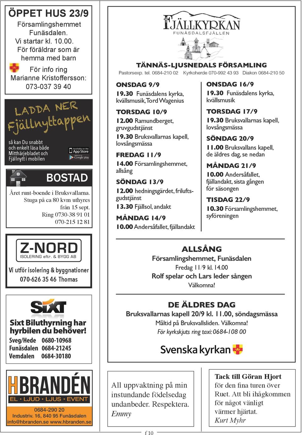 så kan Du snabbt och enkelt läsa både Mitthärjebladet och Fjällnytt i mobilen bostad Året runt-boende i Bruksvallarna. Stuga på ca 80 kvm uthyres från 15 sept.