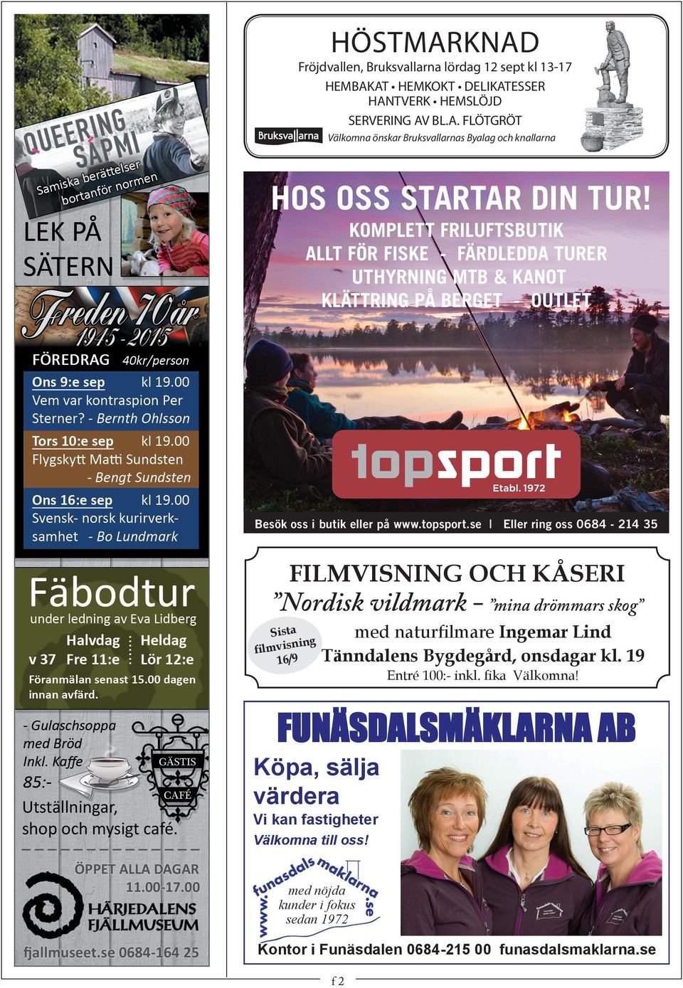se Eller ring oss 0684-214 35 FILMVISNING OCH KÅSERI Nordisk vildmark - mina drömmars skog Sista ing filmvisn /9 6 1 med naturfilmare Ingemar Lind Tänndalens Bygdegård, onsdagar kl.