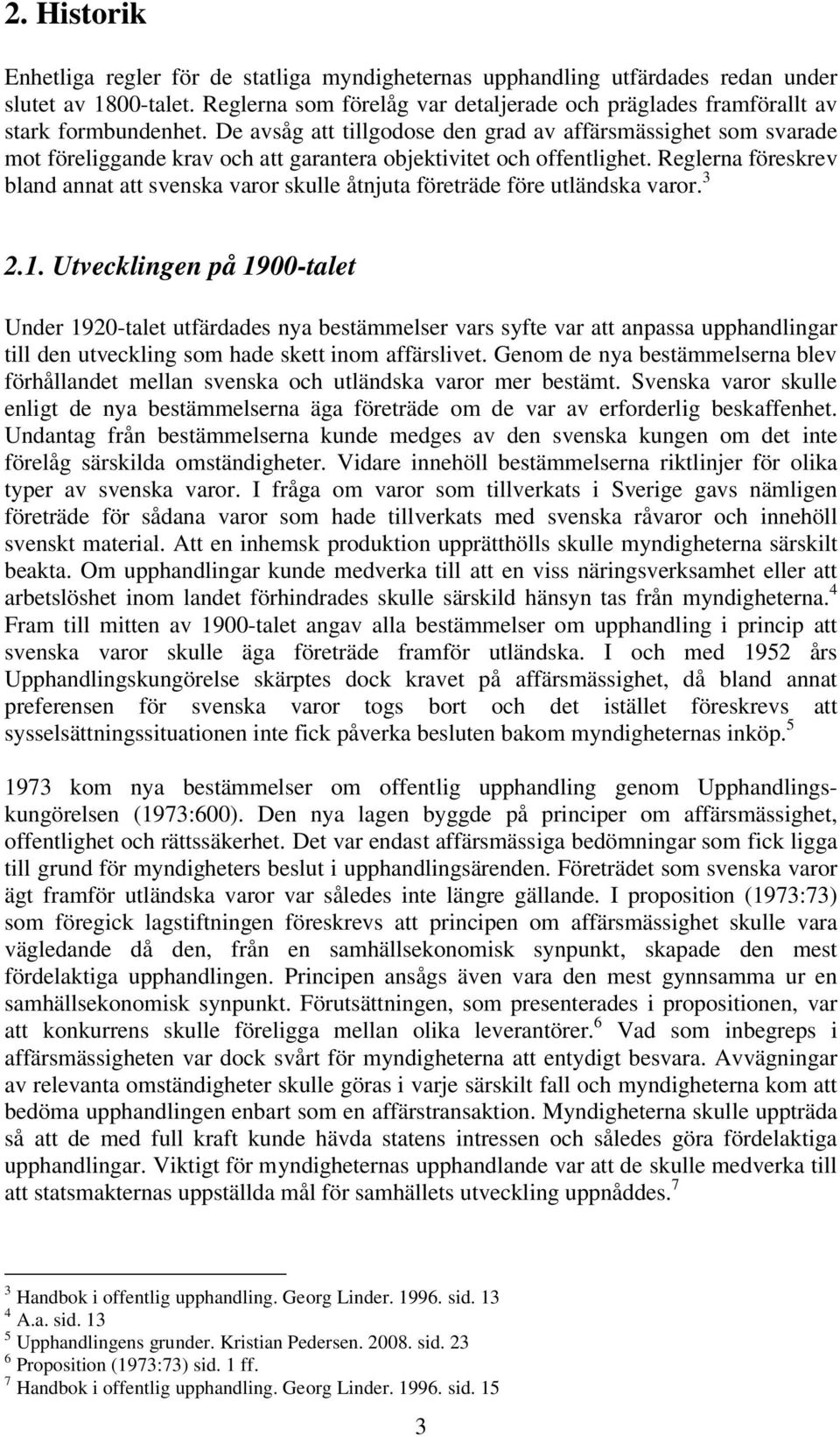 De avsåg att tillgodose den grad av affärsmässighet som svarade mot föreliggande krav och att garantera objektivitet och offentlighet.