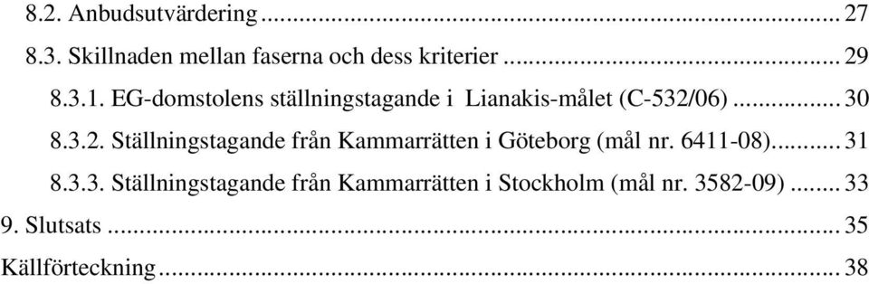 06)... 30 8.3.2. Ställningstagande från Kammarrätten i Göteborg (mål nr. 6411-08)... 31 8.