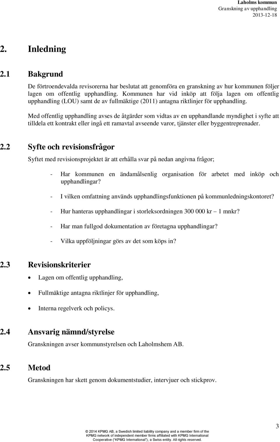 Med offentlig upphandling avses de åtgärder som vidtas av en upphandlande myndighet i syfte att tilldela ett kontrakt eller ingå ett ramavtal avseende varor, tjänster eller byggentreprenader. 2.