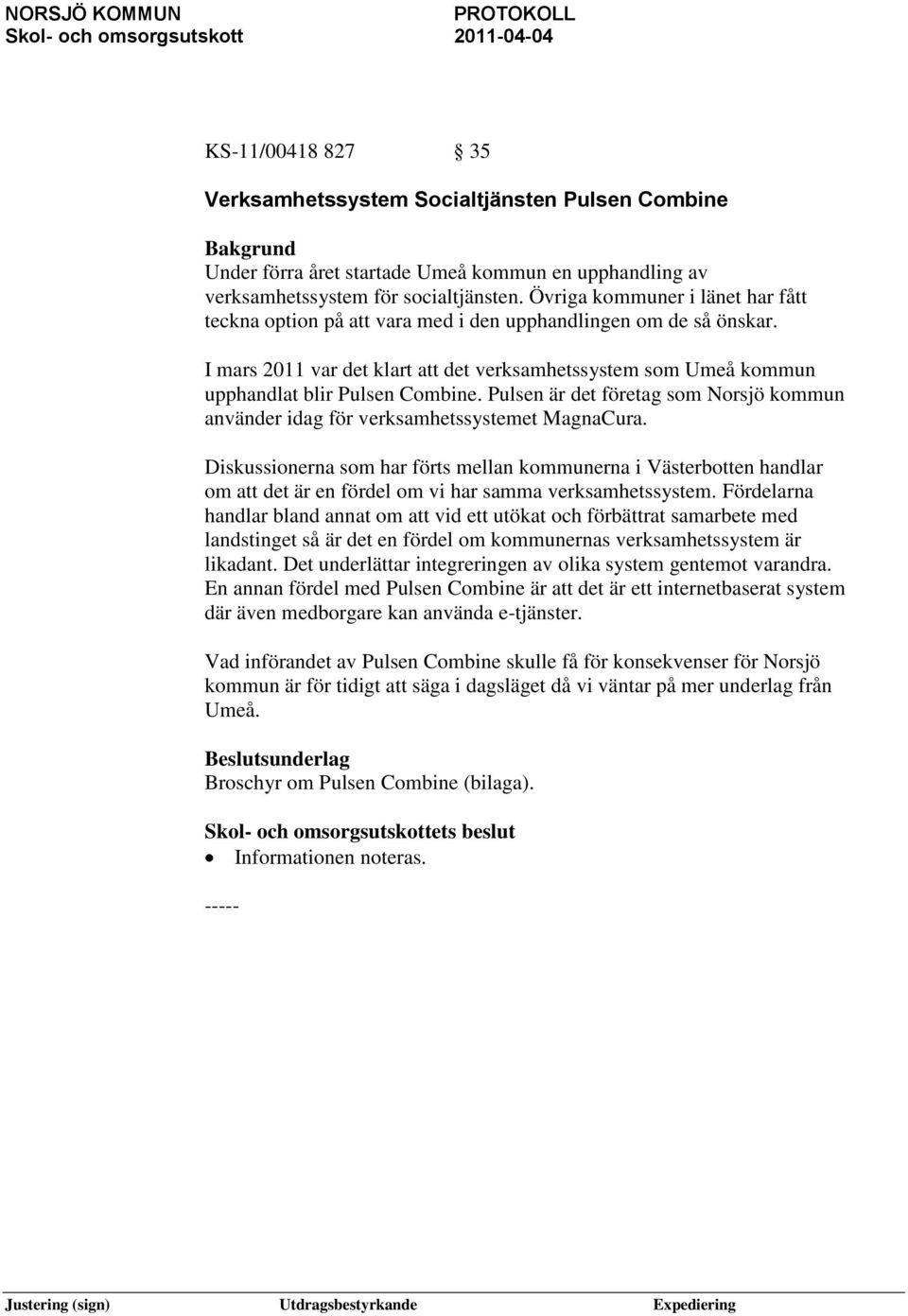 Pulsen är det företag som Norsjö kommun använder idag för verksamhetssystemet MagnaCura.