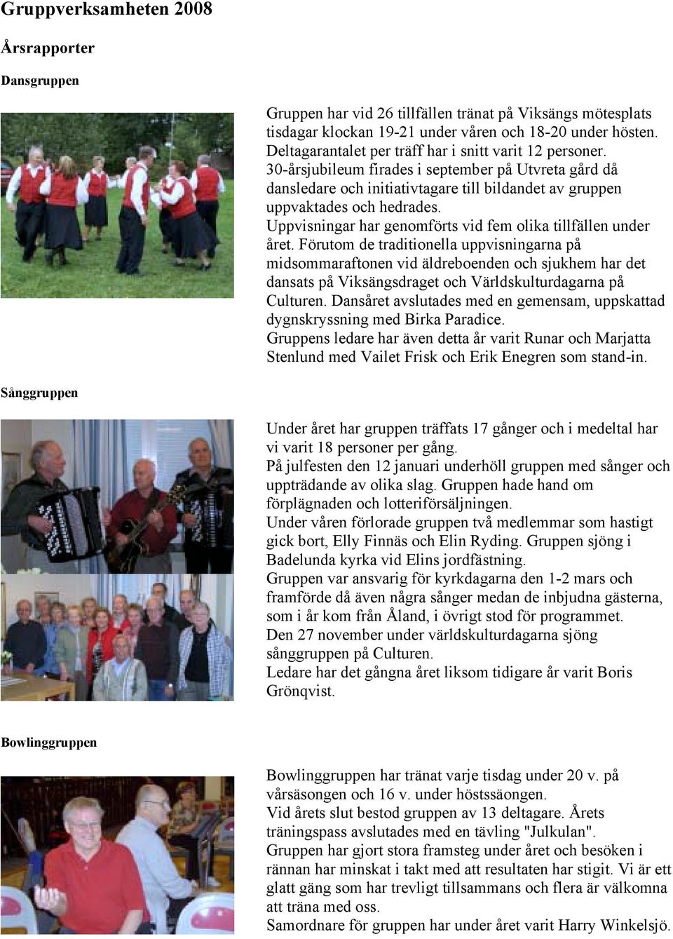 Uppvisningar har genomförts vid fem olika tillfällen under året.