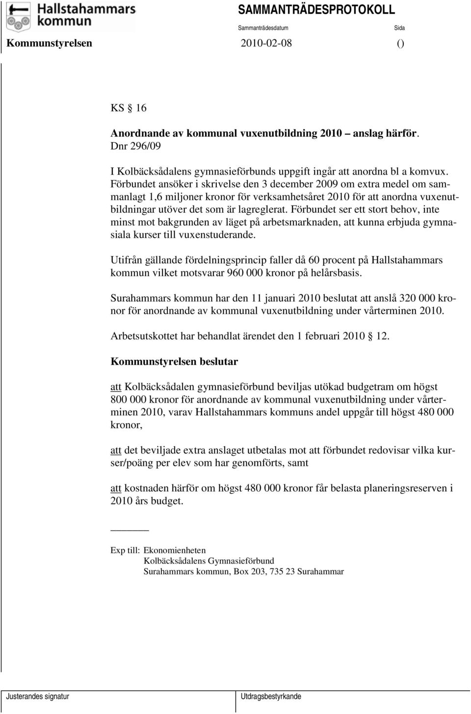 Förbundet ser ett stort behov, inte minst mot bakgrunden av läget på arbetsmarknaden, att kunna erbjuda gymnasiala kurser till vuxenstuderande.
