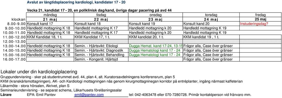 00-11.00 Handledd mottagning K 18 Handledd mottagning K 17 Handledd mottagning k 20 Handledd mottagning K 19 11.00-12.00 KKM Kandidat 18, 1 t. KKM Kandidat 17, 1 t. KKM kandidat 20, 1 t.